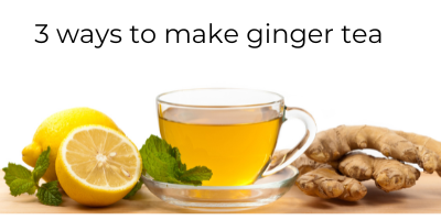 3 Ways to Make Ginger Tea